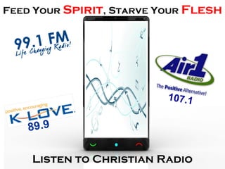 Feed Your Spirit, Starve Your Flesh
Listen to Christian Radio
107.1
89.9