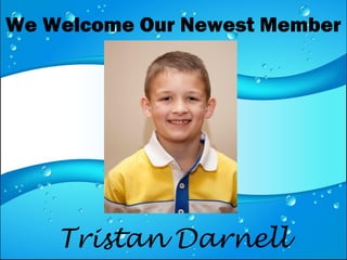 We Welcome Our Newest Member
Tristan Darnell