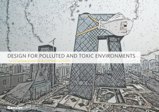 DESIGN FOR POLLUTED AND TOXIC ENVIRONMENTS
Can our buildings become the filters for the air we breathe?
Gensler - Research
 