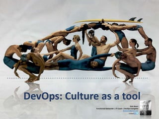 DevOps: Culture as a tool
Dick Noort
Functioneel beheerder | IT-Coach | DevOps Evangelist
dicknoort@gmail.com
 
