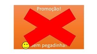 Promoção!
Só em junho!
6x59,90
Sem pegadinha!
 