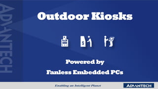 Outdoor Kiosks
Powered by
Fanless Embedded PCs
 