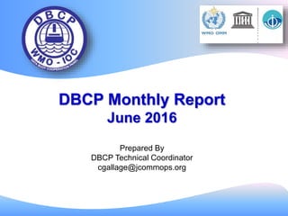 DBCP Monthly Report
June 2016
Prepared By
DBCP Technical Coordinator
cgallage@jcommops.org
 