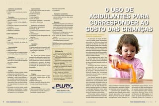 Dossiê acidulantes
7
FOOD INGREDIENTS BRASIL Nº 19 - 2011
6 FOOD INGREDIENTS BRASIL Nº 19 - 2011 www.revista-fi.com www.revista-fi.com
Aplicações na indústria:
• Conservante.
• Inibidor do crescimento micro-
biano.
Exemplos:
• Cerveja (somente na preparação do
mosto de malte).
• Charque e carne bovina salgada e
curada.
• Conservas vegetais em meio lácti-
co-acético.
• Queijos não curados.
• Bombons e similares.
Ácido tartárico
Origem:
• Subproduto da fermentação do
vinho.
• Pode ser extraído da polpa de
tamarindo.
Características:
• Sólido incolor.
• Solúvel em água.
• Perfil sensorial: percepção imediata
e acentuada, mas pouco duradoura.
Exemplos:
• Principalmente em produtos com
sabor de uva, mas pode ser utilizado
em outros aromas.
• Geléias.
Ácido cítrico
Origem:
• Derivado de frutas cítricas, sendo
antigamente extraído destas.
• A partir de 1892, devido a grande
demanda, o ácido cítrico passou a
ser extraído comercialente através
da fermentação com a presença de
Aspergillus niger em meio conten-
do uma mistura de sacarose, sais
e ferro.
• Faz parte do ciclo de krebs, sendo
vital para o metabolismo. É capaz
de produzir e metabolizar na forma
de citrato de 1,5 a 2,0 kg/dia
Características:
• Ácido mais comum usado na indús-
tria de alimentos.
• Solúvel em água.
• Cristalino.
• Ácido orgânico.
• Gosto de limão.
• Percepção imediata e acentuada,
mas pouco duradoura.
Aplicações na indústria:
• Bom agente tamponante.
• Redução de pH.
• Controle de crescimento micro-
biano.
• Aromatizante.
• Mascarar o gosto desagradável da
sacarina.
• Ação quelante.
• Cura.
Exemplos:
• Refrescos.
• Geleias (auxílio na formação do gel).
• Pós para sobremesas de gelatinas
flans pudins e similares.
• “Cooler”.
Ps.: Esses são apenas alguns
exemplos da aplicação de ácido cítri-
co, pois, como visto anteriormente,
ele é o ácido mais usado na indústria
de alimentos e, portanto, faz parte
da maioria das formulações onde
a utilização de acidulantes se faz
necessária.
Ácido fosfórico
Origem:
• Tecidos de origem animal e vege-
tal (ossos contém cerca de 60%
Ca3(PO4)2.
• P4O10 (hidratação).
• Obtido a partir de fosfato de cálcio.
e coque em presença de areia.
Características:
• Sabor intermediário entre a acidez
pronunciada do ácido cítrico e a
suavidade do ácido láctico.
• Solução aquosa 85%.
• Inorgânico.
Aplicações na indústria:
• A peso igual quando comparado aos
outros ácidos provoca uma maior
redução do pH.
Exemplo:
• Preparados líquidos para refrescos
e refrigerantes que não contenham
sucos de frutas (devido à intensida-
de e durabilidade do sabor ácido).
• Doces em pasta.
• Refrescos e refrigerantes que não
contenham sucos de frutas.
• Na forma de fosfato (fermento
em pó).
• Xaropes para refrescos que não
contenham sucos de frutas.
* Patricia Tammy Macena é tecnóloga em alimentos
e Weslley Vieira Nunes é técnico em alimentos da
Plury Química Ltda.
Bibliografia
http://www.abima.com.br/dlo-
ad/13_1_port_540_97_leg_alim_nac.
pdf - Acesso em 14/09/2011
http://www.anvisa.gov.br - Acesso
em 16/09/2011
http://www.understandingfoo-
dadditives.org/pages/Ch2p9-1.htm
- Acesso em 16/09/2011
Relação Dos Acidulantes Mais
Utilizados Na Indústria De Alimen-
tos. - Disponível em
http://www.ufrgs.br/alimentus/
med/2004-01/seminarios/acidulan-
tes.doc - Acesso em 19/09/2011
h t t p : / / p t . s h v o o n g . c o m /
w r i t i n g - a n d - s p e a k i n g /
b r a n d e d - c o n t e n t / 2 0 6 4 5 5 1 -
-acidulantes/#ixzz1Y8OMRyiE
- Acesso em 19/09/2011
Plury Química Ltda.
www.pluryquimica.com.br
Reduzir notas amargas
torna-se primordial
Na descrição de função ACIDU-
LANTE cabem várias explicações,
que podem ser diferentes para cada
categoria de alimento ou bebida que
utiliza qualquer ácido para correção
de pH ou sabor. Neste artigo, o tema é
o uso de acidulantes com o objetivo de
mascarar sabores amargos causados
por edulcorantes de alta intensidade,
especialmente focado em bebidas com
apelo ao público infantil.
Já se perguntou por que é que
as crianças têm uma desculpa para
evitar os vegetais? Suas percepções
de sabor são mais intensas do que as
dos adultos.
“Crianças são mais sensíveis,
em especial à nota amarga”, disse
Mariano Gascon, vice presidente
de pesquisa e desenvolvimento da
Wixon, St. Francis, Wis. “As crianças
não gostam tanto de alguns vegetais
por serem amargos.”
Lee Heaton, gerente de desen-
volvimento de negócios da Purac
América, Inc., em Lincolnshire, disse
que a percepção de paladar entre as
crianças é mais extrema, especial-
mente no caso de uma elevada sen-
sação de amargo/metálico. O amargo
é a principal batalha a vencer, tanto
em adoçantes artificiais quanto em
cloreto de potássio, acrescentou.
É bom saber sobre a questão do
amargor quando desenvolve-se produ-
tosmaissaudáveisparacriançaseuma
O USO DE
ACIDULANTES PARA
CORRESPONDER AO
GOSTO DAS CRIANÇAS
razãoaconsiderarémascararqualquer
sabor indesejável, associado a adoçan-
tes intensivos ou cloreto de potássio.
A demanda por produtos mais
saudáveis para crianças parece estar
ficando mais alta. O Interagency
Working Group (Grupo de trabalho
interagências) sobre alimentos co-
mercializados para crianças, em 15
de dezembro de 2009, propôs padrões
de nutrição tentativos para alimen-
tos comercializados para crianças
(veja Food Business News, de 22
de Dezembro de 2009, página 1). O
grupo que inclui representantes da
Comissão Federal de Comércio, a
 