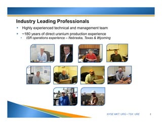 NYSE MKT: URG • TSX: URE
 Highly experienced technical and management team
 ~180 years of direct uranium production experience
• ISR operations experience – Nebraska, Texas & Wyoming
7
 