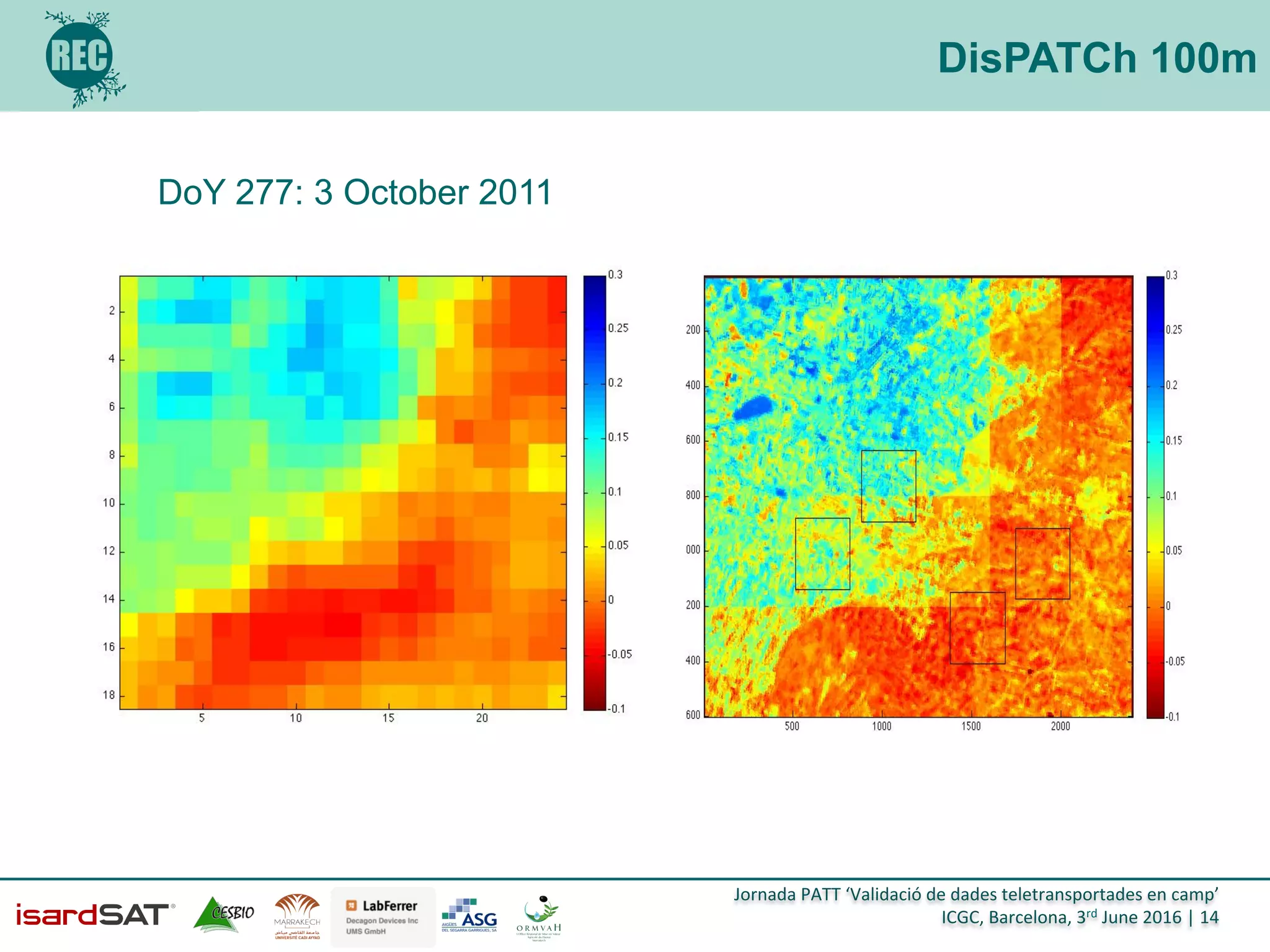 Jornada	
  PATT	
  ‘Validació	
  de	
  dades	
  teletransportades	
  en	
  camp’	
  
ICGC,	
  Barcelona,	
  3rd	
  June	
  2016	
  |	
  14	
  
DisPATCh 100m
DoY 277: 3 October 2011
 