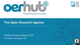 The Open Research Agenda
CALRG Annual Conference 2016
The Open University, UK
 