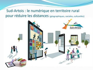Sud-Artois : le numérique en territoire rural
pour réduire les distances (géographiques, sociales, culturelles)
 