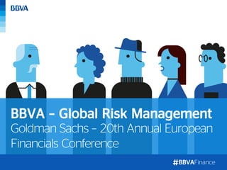 BBVAFinance
Goldman Sachs – 20th Annual European
Financials Conference
BBVA – Global Risk Management
 