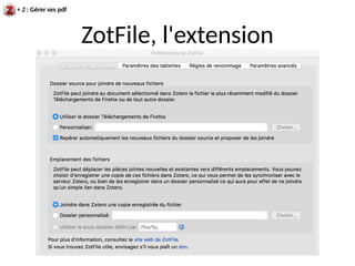 ZotFile, l'extension
+ 2 : Gérer ses pdf
 