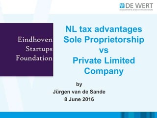 NL tax advantages
Sole Proprietorship
vs
Private Limited
Company
by
Jürgen van de Sande
8 June 2016
 