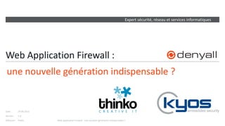 Expert sécurité, réseau et services informatiques
Version :
Date :
Diffusion :
Web Application Firewall :
une nouvelle génération indispensable ?
Public
1.0
Web Application Firewall : une nouvelle génération indispensable ?
29.06.2016
 