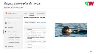 18
Gagnez encore plus de temps
Alertes automatiques
 