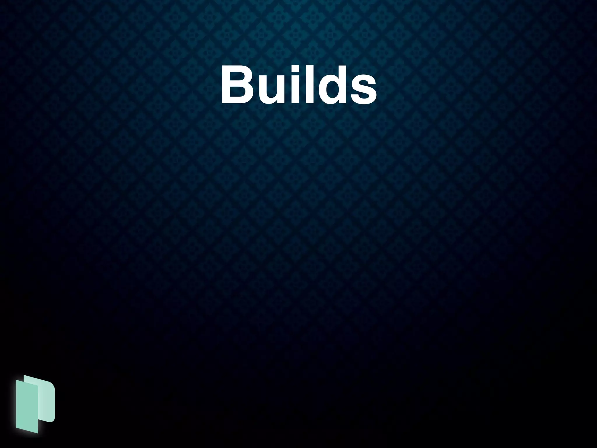 Builds
 