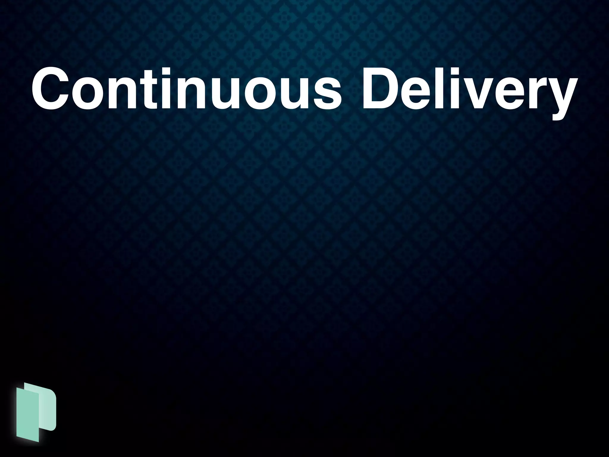 Continuous Delivery
 