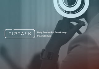 Body Conduction Smart strap
Innomdle Lab
 