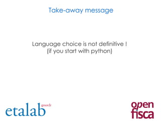 Take-away message
Language choice is not definitive !
(if you start with python)
 