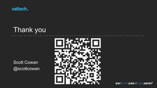 Thank you
Scott Cowan
@scottcowan
 