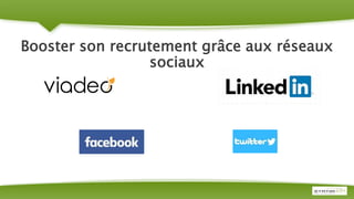 Booster son recrutement grâce aux réseaux
sociaux
 