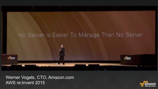 Werner Vogels, CTO, Amazon.com
AWS re:Invent 2015
 