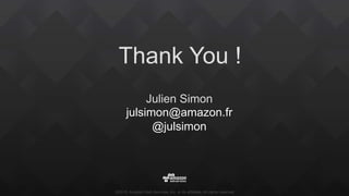 ©2015, Amazon Web Services, Inc. or its affiliates. All rights reserved
Thank You !
Julien Simon
julsimon@amazon.fr
@julsimon
 