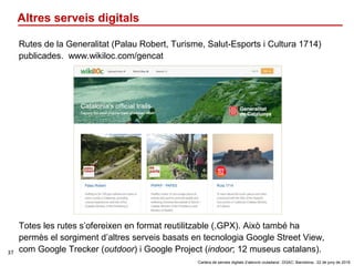 ‘Cartera de serveis digitals d’atenció ciutadana’. DGAC: Barcelona, 22 de juny de 2016
37
Altres serveis digitals
Rutes de...