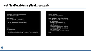 cat `test/-ext-/array/test_resize.rb`
% cat ext/-test-/array/resize/resize.c
#include "ruby/ruby.h"
static VALUE
ary_resiz...