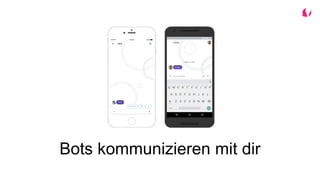 Bots kommunizieren mit dir
 