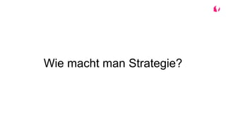 Wie macht man Strategie?
 