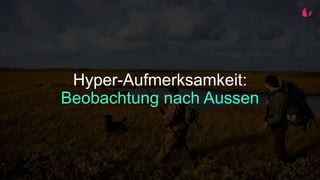 Hyper-Aufmerksamkeit:
Beobachtung nach Aussen
 