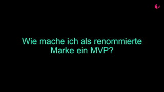Wie mache ich als renommierte
Marke ein MVP?
 