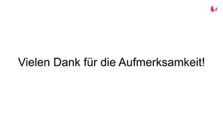 Vielen Dank für die Aufmerksamkeit!
 