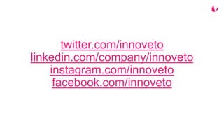 twitter.com/innoveto
linkedin.com/company/innoveto
instagram.com/innoveto
facebook.com/innoveto
 