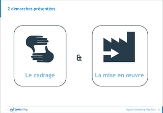© 48
2 démarches présentées
Le cadrage La mise en œuvre
&
 