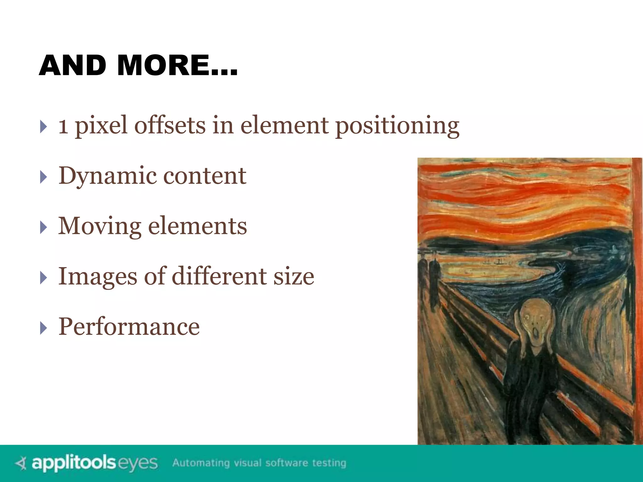 AND MORE…  1 pixel offsets in element positioning  Dynamic content  Moving elements  Images of different size  Performance 