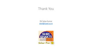 Thank You
DV Satya Kumar
dvsk@ssael.co.in
 