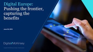 June 30, 2016
Digital Europe:
Pushing the frontier,
capturing the
benefits
 
