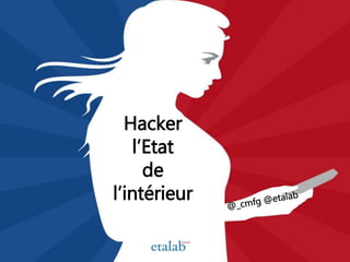 Hacker
l’Etat
de
l’intérieur
 