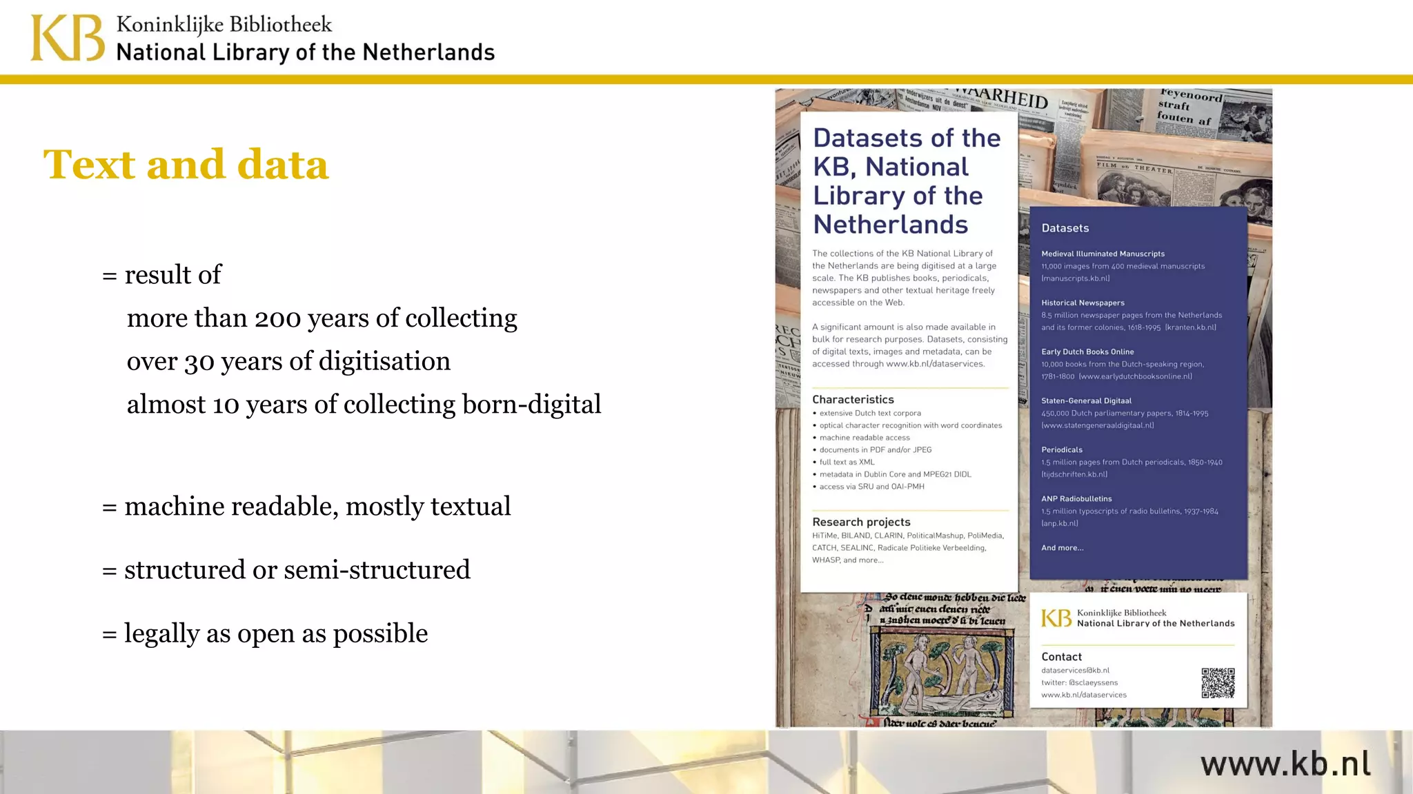 Text and data
= result of
more than 200 years of collecting
over 30 years of digitisation
almost 10 years of collecting born-digital
= machine readable, mostly textual
= structured or semi-structured
= legally as open as possible
 