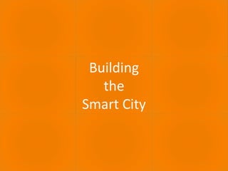 30.06.2016 ECULTURE - BEST PRACTICES 17
Building
the
Smart City
 