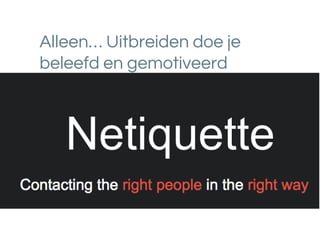Alleen… Uitbreiden doe je
beleefd en gemotiveerd
 