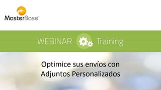 Webinar Training: Optimice sus envíos con adjuntos personalizados / Junio 2016