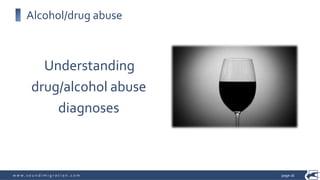 w w w . s o u n d i m i g r a t i o n . c o m
Alcohol/drug abuse
page 16
Understanding
drug/alcohol abuse
diagnoses
 