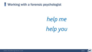 w w w . s o u n d i m i g r a t i o n . c o m
Working with a forensic psychologist
help me
help you
page 9
 