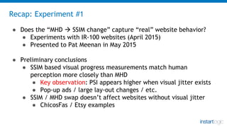 Recap: Experiment #1
● Does the “MHD  SSIM change” capture “real” website behavior?
● Experiments with IR-100 websites (A...