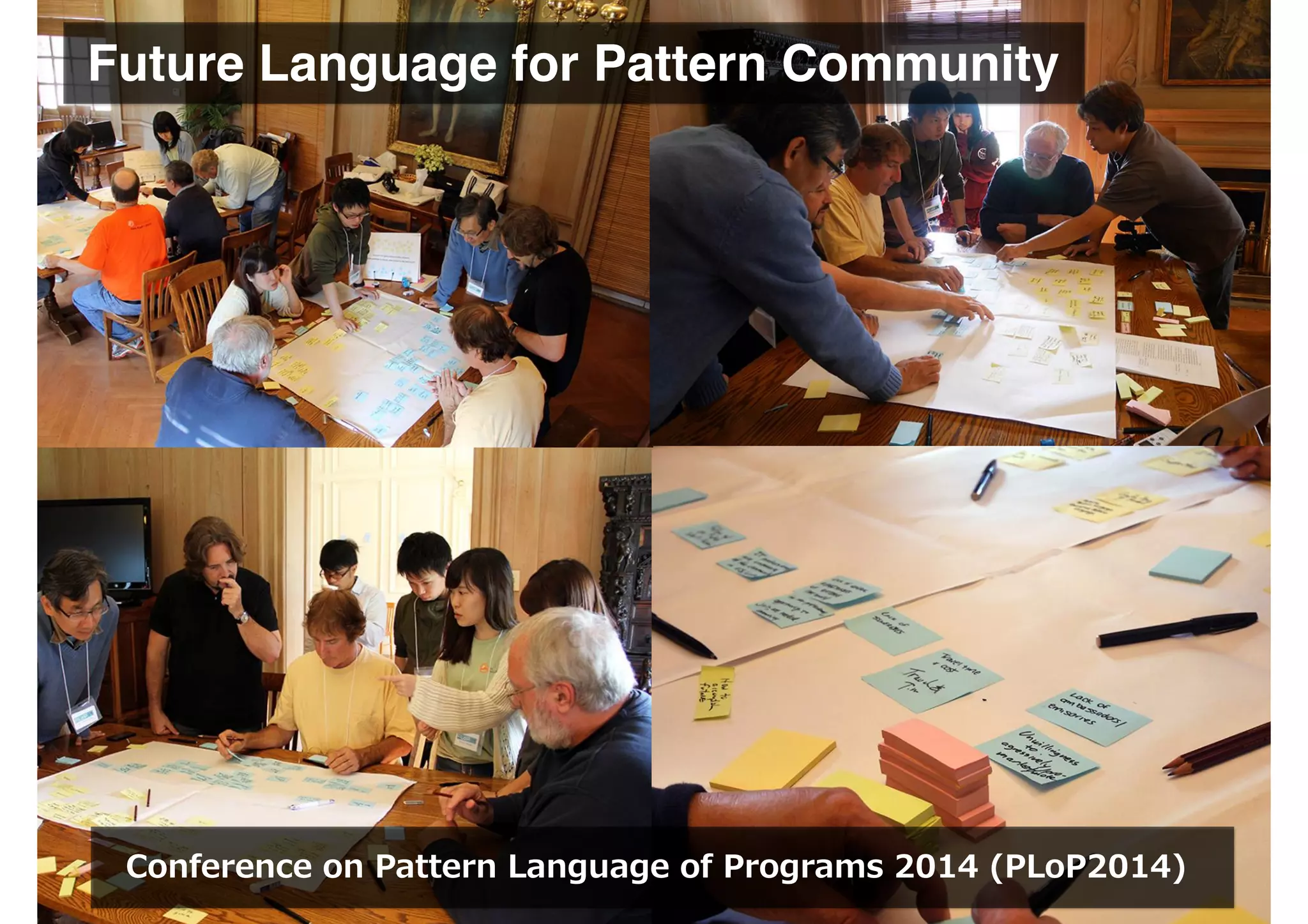 Future Language for Pattern Community
Conference on Pattern Language of Programs 2014 (PLoP2014)
 