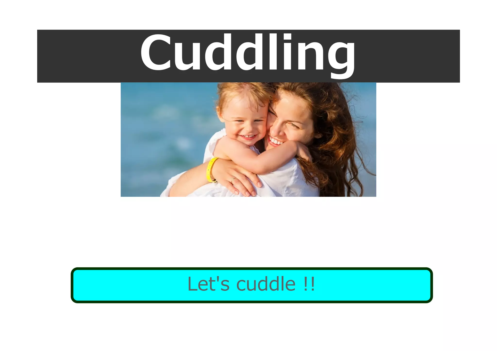 Cuddling
Let's cuddle !!
 