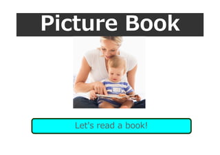 Picture Book
Let's read a book!
 