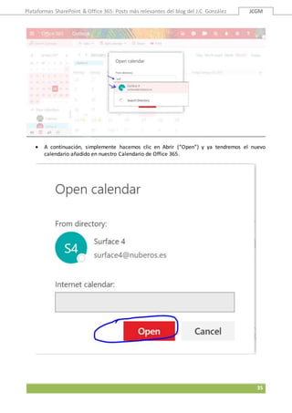 Plataformas SharePoint & Office 365: Posts más relevantes del blog del J.C. González JCGM
35
 A continuación, simplemente hacemos clic en Abrir (“Open”) y ya tendremos el nuevo
calendario añadido en nuestro Calendario de Office 365.
 
