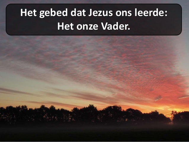 Het gebed dat Jezus ons leerde: Het onze Vader